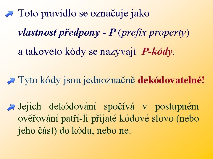 Toto pravidlo se označuje jako vlastnost předpony - P (prefix property) a takovéto kódy