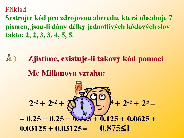Příklad: Sestrojte kód pro zdrojovou abecedu, která obsahuje 7 písmen, jsou-li dány délky jednotlivých