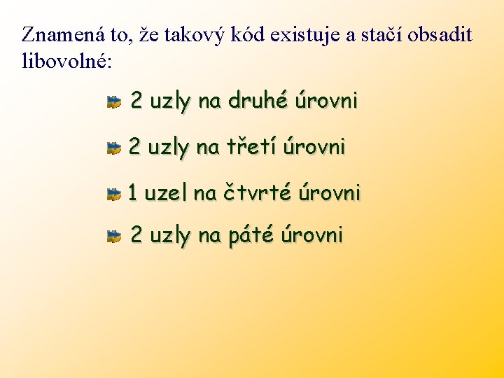 Znamená to, že takový kód existuje a stačí obsadit libovolné: 2 uzly na druhé