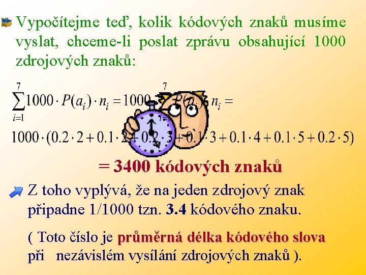 Vypočítejme teď, kolik kódových znaků musíme vyslat, chceme-li poslat zprávu obsahující 1000 zdrojových znaků: