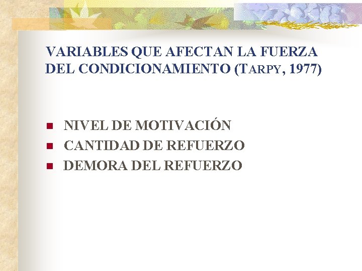 VARIABLES QUE AFECTAN LA FUERZA DEL CONDICIONAMIENTO (TARPY, 1977) n n n NIVEL DE
