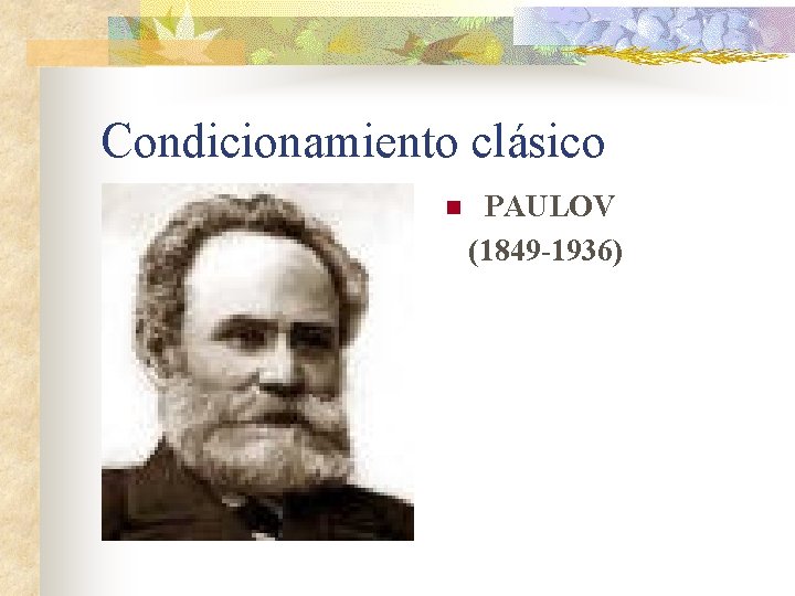 Condicionamiento clásico n PAULOV (1849 -1936) 