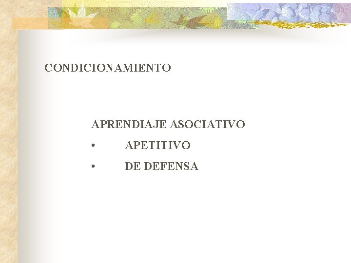 CONDICIONAMIENTO APRENDIAJE ASOCIATIVO • APETITIVO • DE DEFENSA 