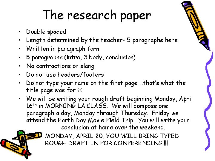 The research paper • • Double spaced Length determined by the teacher- 5 paragraphs