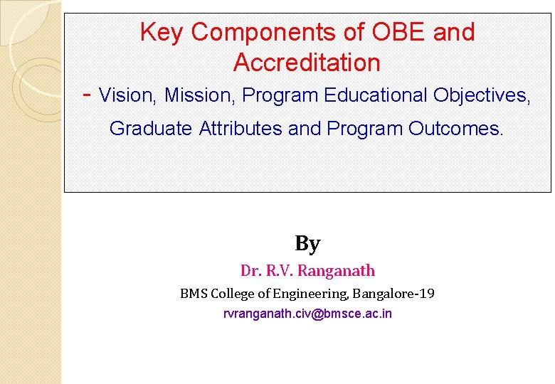 Key Components of OBE and Accreditation Vision, Mission, Program Educational Objectives, Graduate Attributes and