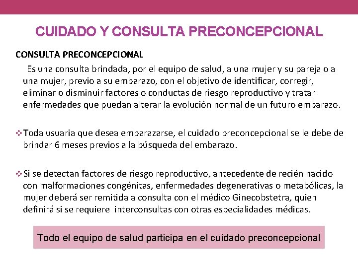 CUIDADO Y CONSULTA PRECONCEPCIONAL Es una consulta brindada, por el equipo de salud, a