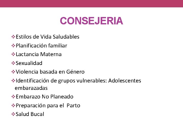 CONSEJERIA Estilos de Vida Saludables Planificación familiar Lactancia Materna Sexualidad Violencia basada en Género