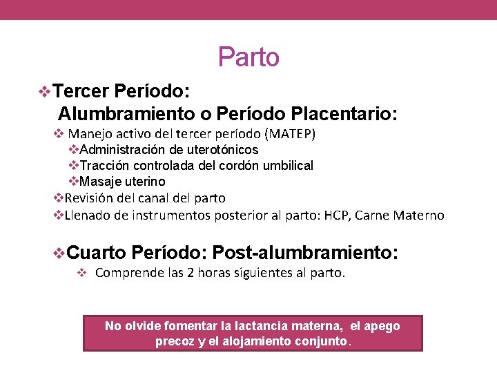 Parto Tercer Período: Alumbramiento o Período Placentario: Manejo activo del tercer período (MATEP) Administración