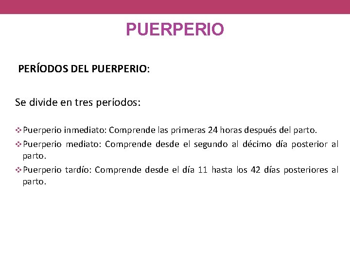 PUERPERIO PERÍODOS DEL PUERPERIO: Se divide en tres períodos: Puerperio inmediato: Comprende las primeras