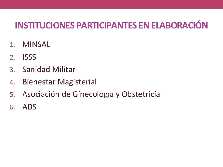 INSTITUCIONES PARTICIPANTES EN ELABORACIÓN 1. MINSAL 2. ISSS 3. Sanidad Militar 4. Bienestar Magisterial