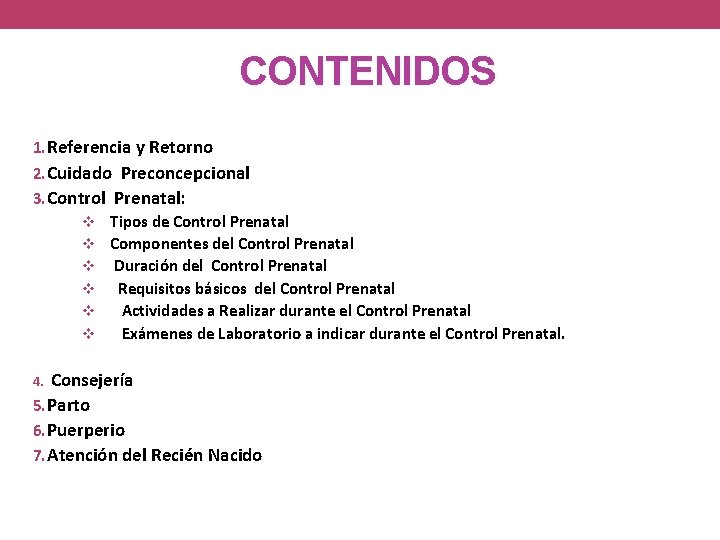 CONTENIDOS 1. Referencia y Retorno 2. Cuidado Preconcepcional 3. Control Prenatal: Tipos de Control