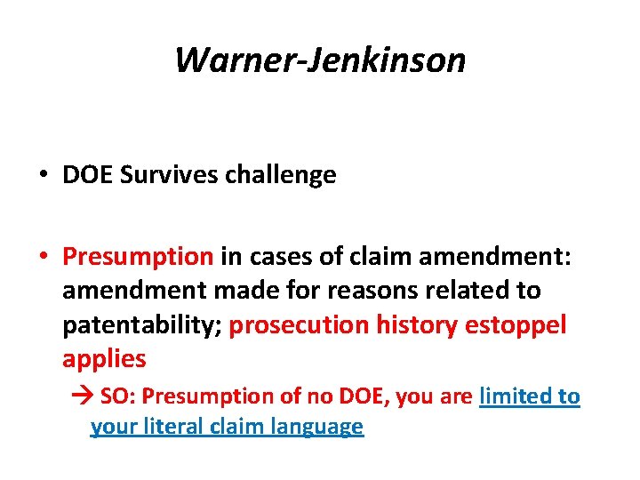 Warner-Jenkinson • DOE Survives challenge • Presumption in cases of claim amendment: amendment made