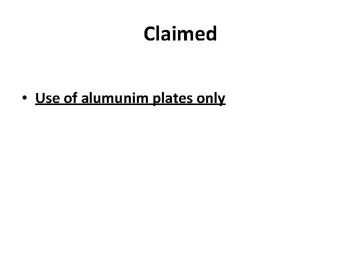 Claimed • Use of alumunim plates only 