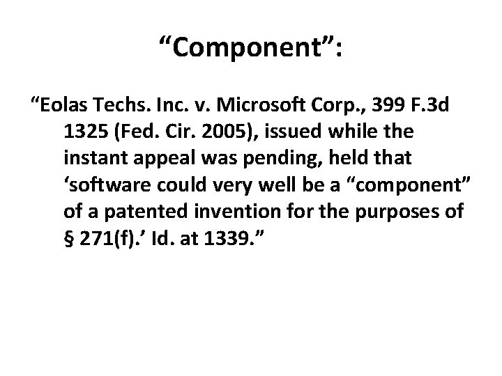 “Component”: “Eolas Techs. Inc. v. Microsoft Corp. , 399 F. 3 d 1325 (Fed.