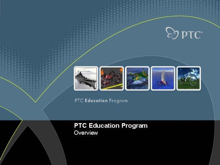 PTC Education Program Overview 