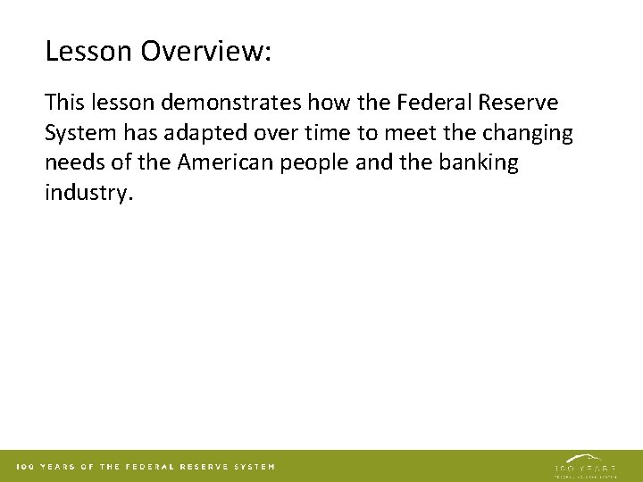 Lesson Overview: This lesson demonstrates how the Federal Reserve System has adapted over time