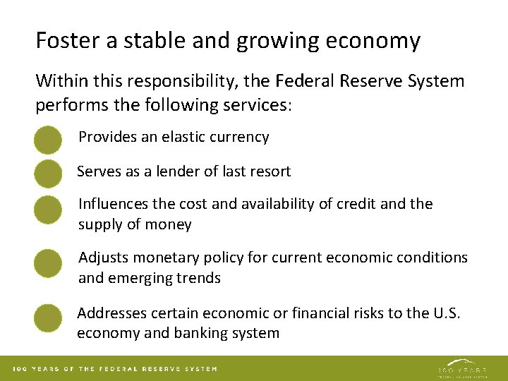 Foster a stable and growing economy Within this responsibility, the Federal Reserve System performs