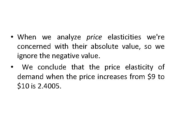  • When we analyze price elasticities we're concerned with their absolute value, so