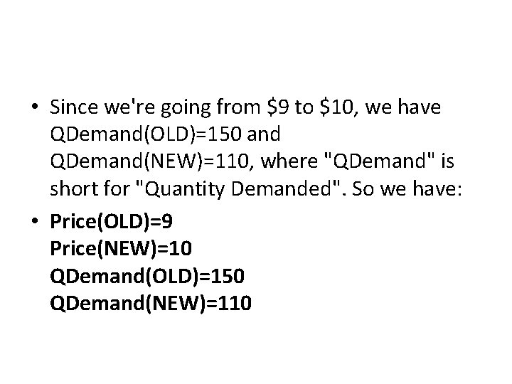  • Since we're going from $9 to $10, we have QDemand(OLD)=150 and QDemand(NEW)=110,