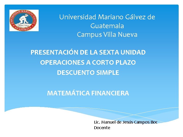 Universidad Mariano Gálvez de Guatemala Campus Villa Nueva PRESENTACIÓN DE LA SEXTA UNIDAD OPERACIONES