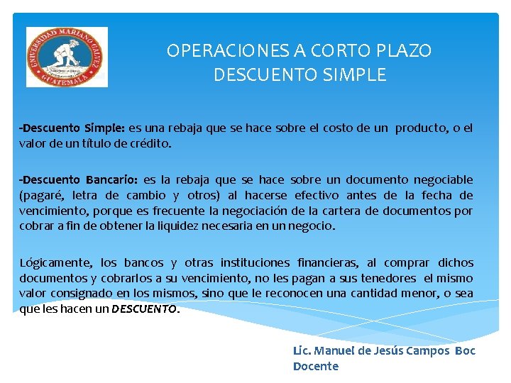 OPERACIONES A CORTO PLAZO DESCUENTO SIMPLE -Descuento Simple: es una rebaja que se hace