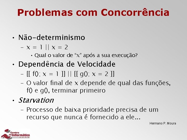 Problemas com Concorrência • Não-determinismo – x = 1 || x = 2 •