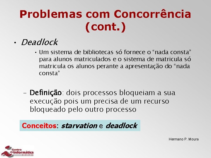 Problemas com Concorrência (cont. ) • Deadlock • Um sistema de bibliotecas só fornece