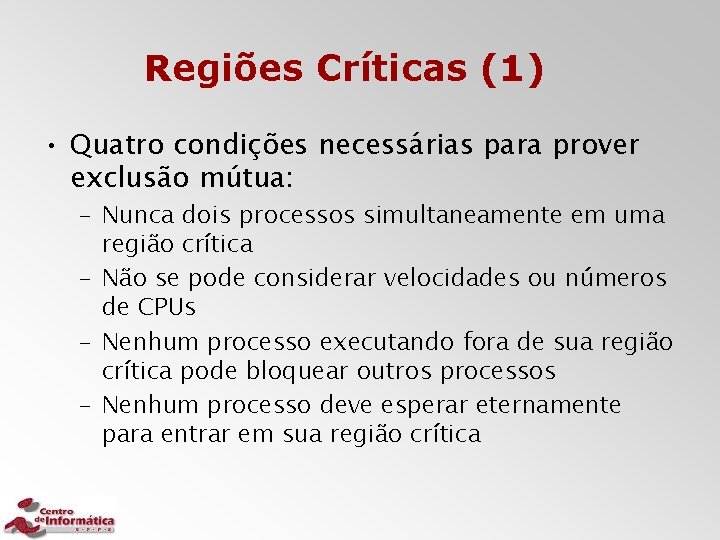 Regiões Críticas (1) • Quatro condições necessárias para prover exclusão mútua: – Nunca dois