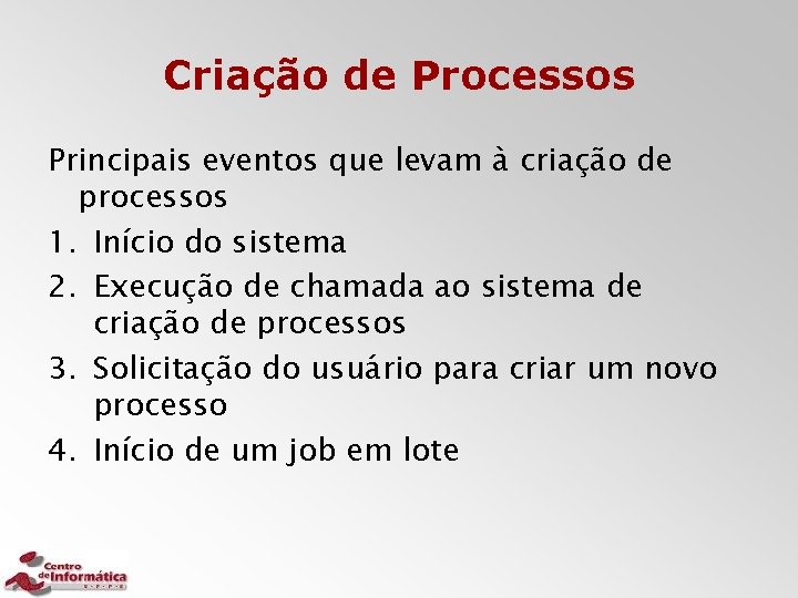 Criação de Processos Principais eventos que levam à criação de processos 1. Início do