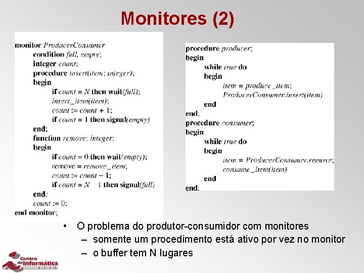 Monitores (2) • O problema do produtor-consumidor com monitores – somente um procedimento está