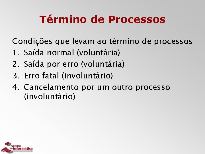 Término de Processos Condições que levam ao término de processos 1. Saída normal (voluntária)