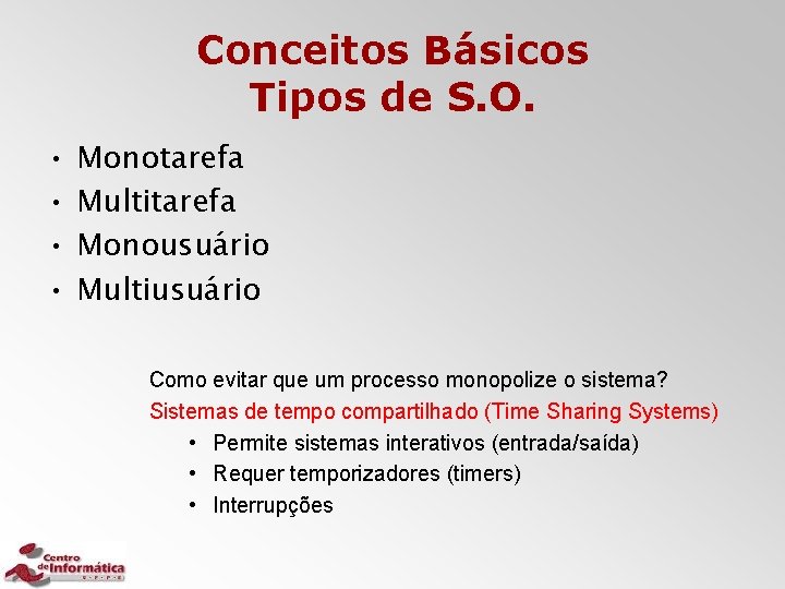 Conceitos Básicos Tipos de S. O. • • Monotarefa Multitarefa Monousuário Multiusuário Como evitar