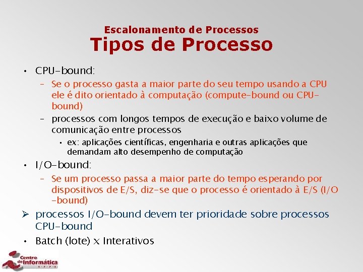 Escalonamento de Processos Tipos de Processo • CPU-bound: – Se o processo gasta a