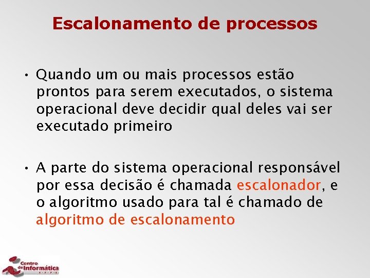 Escalonamento de processos • Quando um ou mais processos estão prontos para serem executados,