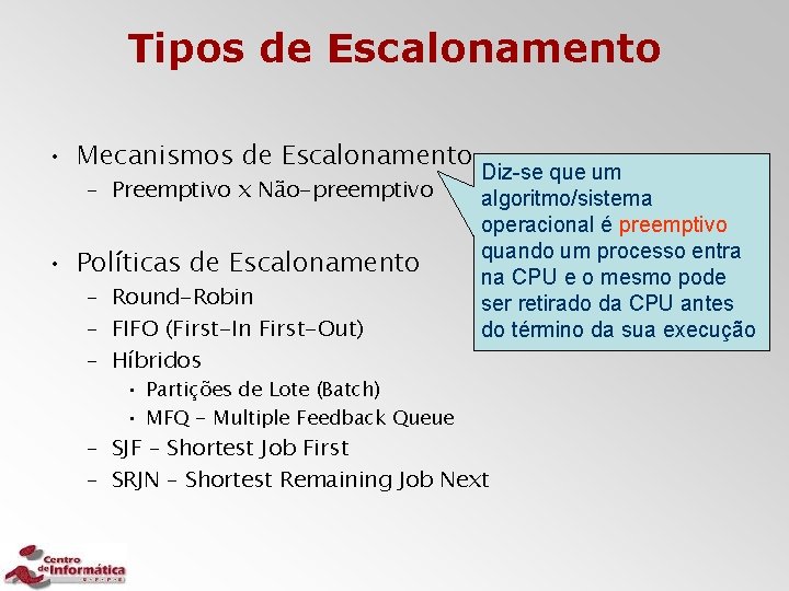 Tipos de Escalonamento • Mecanismos de Escalonamento – Preemptivo x Não-preemptivo • Políticas de