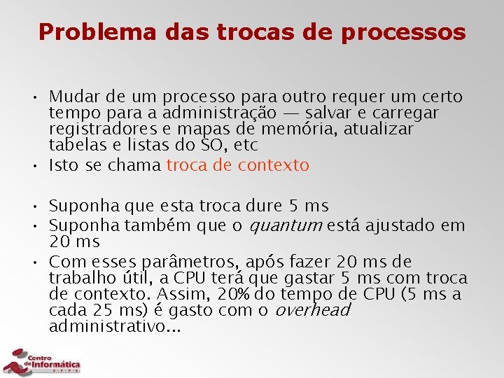 Problema das trocas de processos • Mudar de um processo para outro requer um