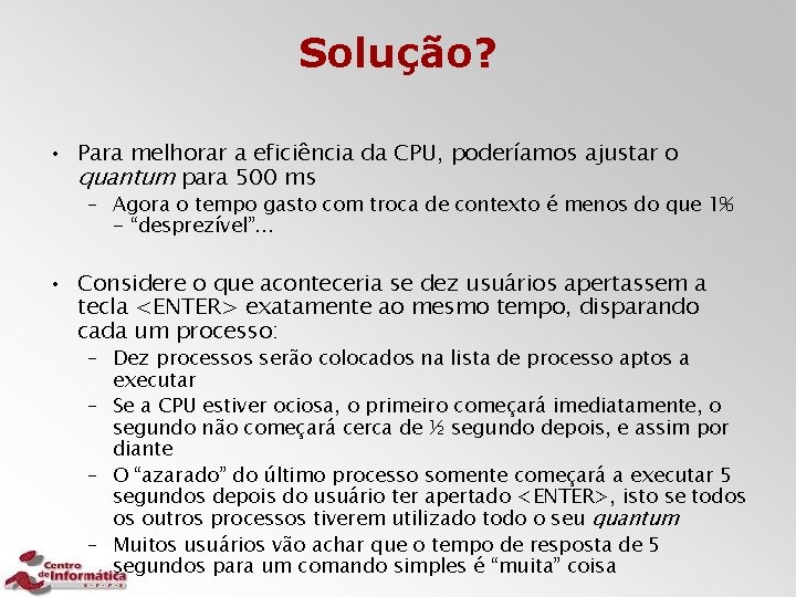 Solução? • Para melhorar a eficiência da CPU, poderíamos ajustar o quantum para 500