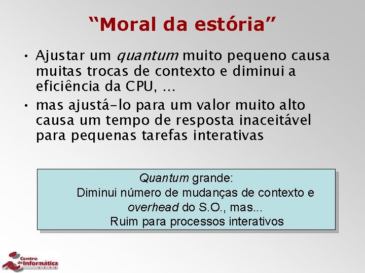 “Moral da estória” • Ajustar um quantum muito pequeno causa muitas trocas de contexto
