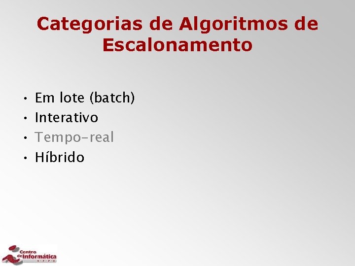 Categorias de Algoritmos de Escalonamento • • Em lote (batch) Interativo Tempo-real Híbrido 