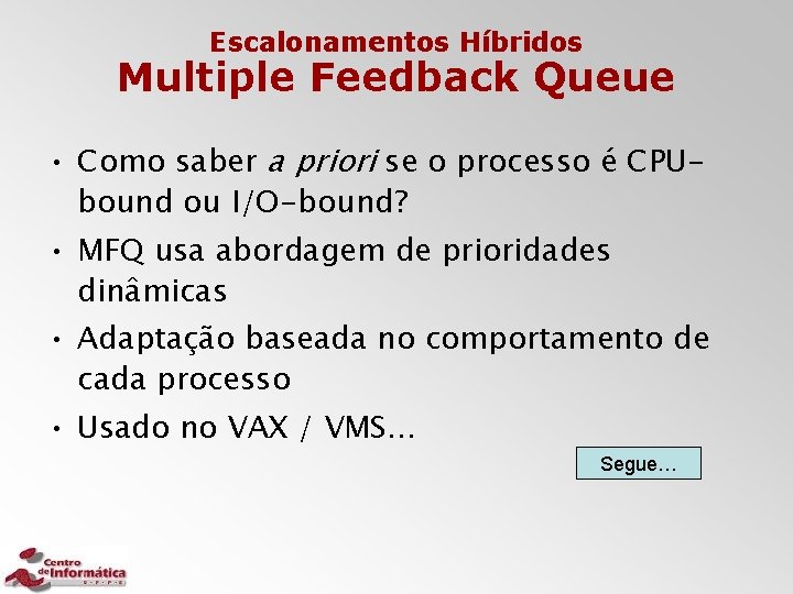 Escalonamentos Híbridos Multiple Feedback Queue • Como saber a priori se o processo é