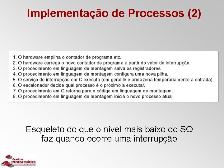 Implementação de Processos (2) Esqueleto do que o nível mais baixo do SO faz