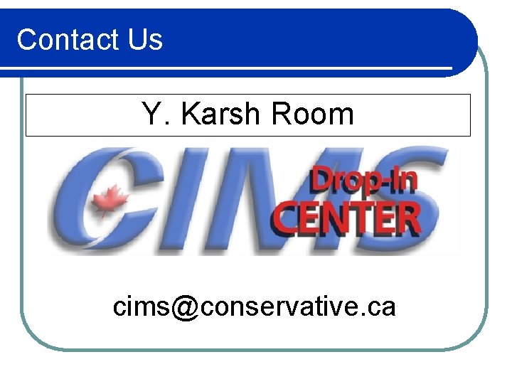 Contact Us www. cpccims. ca Y. Karsh Room 866 -306 -7779 or 613 -755