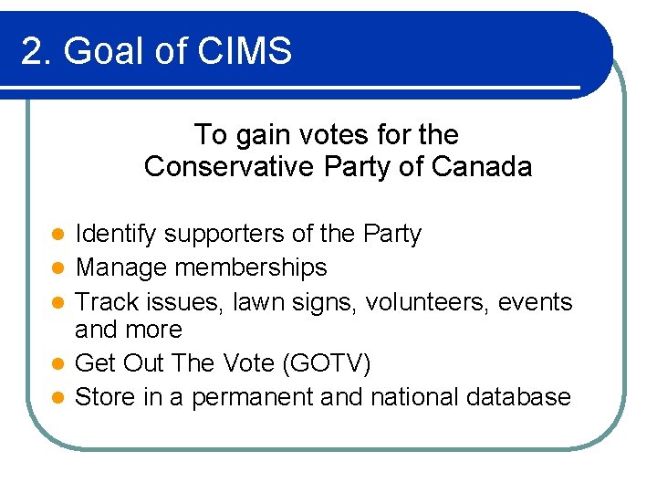 2. Goal of CIMS To gain votes for the Conservative Party of Canada l