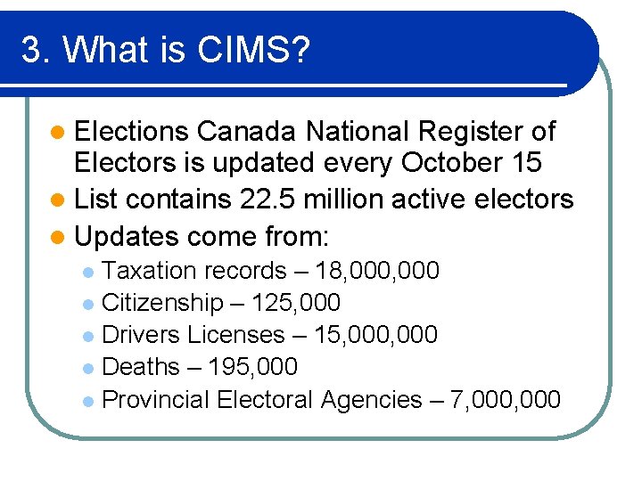 3. What is CIMS? l Elections Canada National Register of Electors is updated every