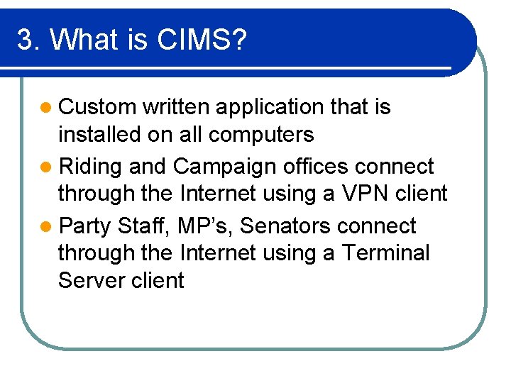 3. What is CIMS? l Custom written application that is installed on all computers