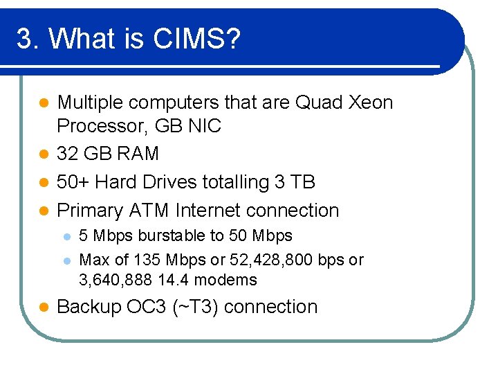 3. What is CIMS? Multiple computers that are Quad Xeon Processor, GB NIC l