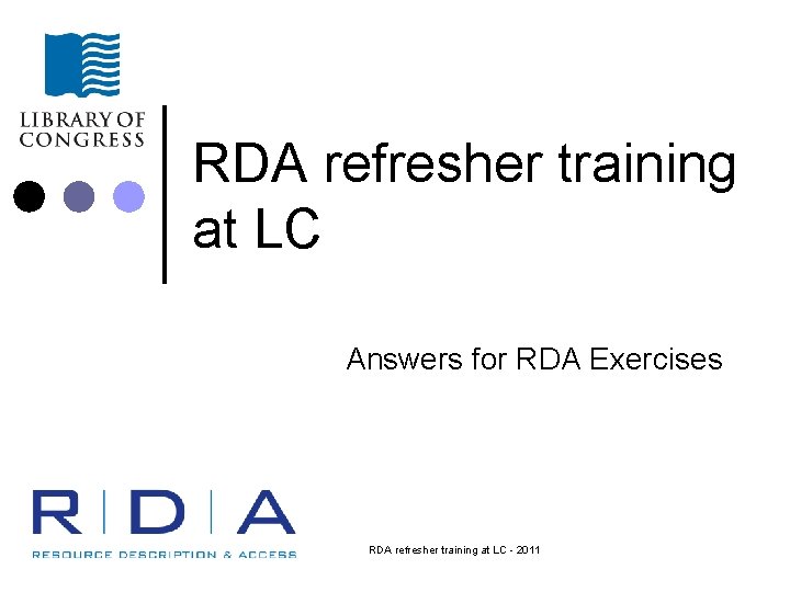 RDA refresher training at LC Answers for RDA Exercises RDA refresher training at LC