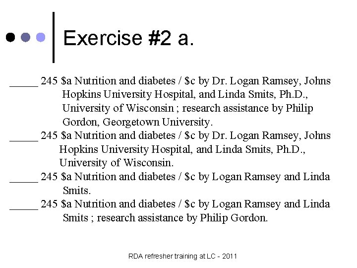 Exercise #2 a. _____ 245 $a Nutrition and diabetes / $c by Dr. Logan