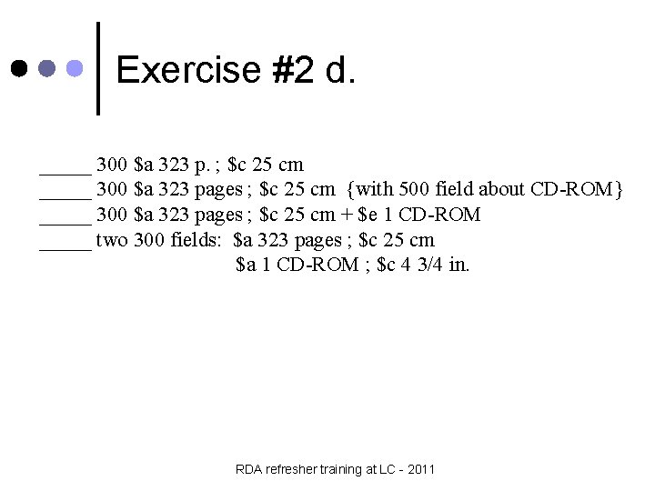 Exercise #2 d. _____ 300 $a 323 p. ; $c 25 cm _____ 300