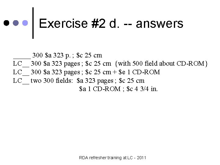 Exercise #2 d. -- answers _____ 300 $a 323 p. ; $c 25 cm